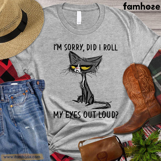 Cat T-shirt, I'm Sorry Did I Roll My Eyes Out Loud Gift For Cat Lovers, Cat Owners, Cat Tees