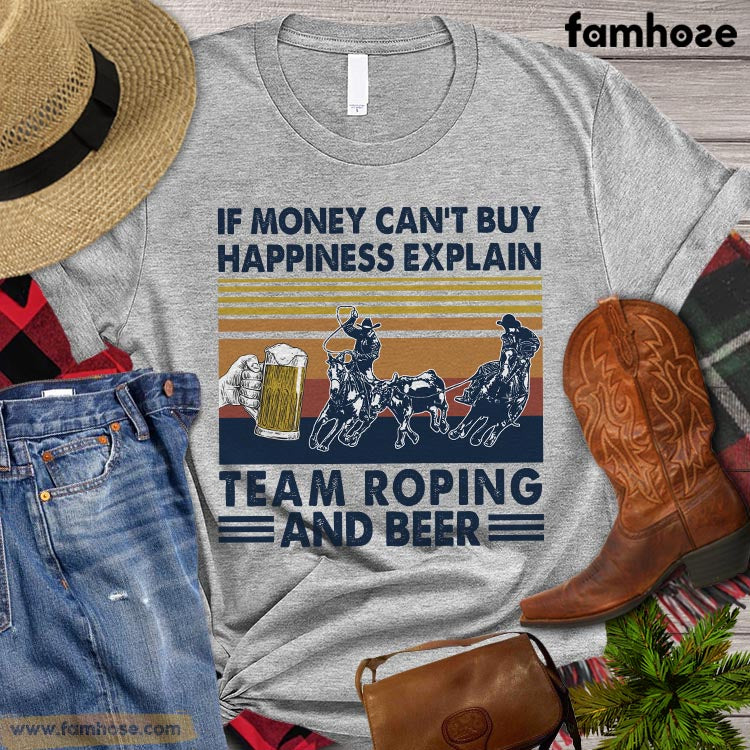 Team Roping T-shirt, If Money Can't Buy Happiness Expalin Team Roping, Team Roping Lovers Gift, Horse Tees