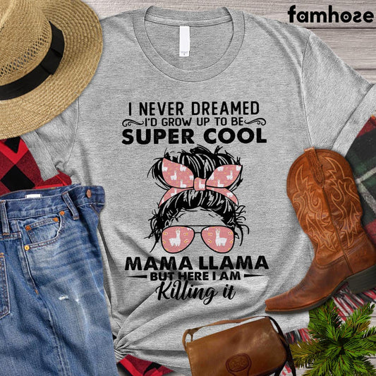 Llama Mom T-shirt, I Never Dreamed I'd Grow Up To Be A Super Cool, Farming Lovers Gift, Farm Animals Tees