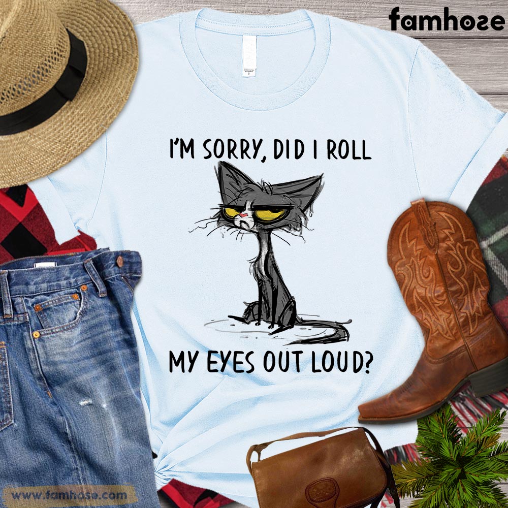 Cat T-shirt, I'm Sorry Did I Roll My Eyes Out Loud Gift For Cat Lovers, Cat Owners, Cat Tees