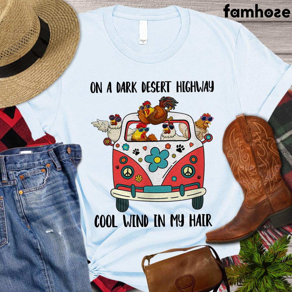 Funny Chicken T-shirt, On A Dark Desert Highway Cool Wind Is My Hair, Chicken Lover Shirt, Farming Lover Gift, Farmer Shirt