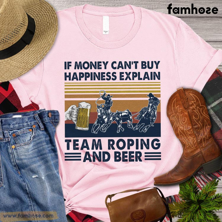 Team Roping T-shirt, If Money Can't Buy Happiness Expalin Team Roping, Team Roping Lovers Gift, Horse Tees