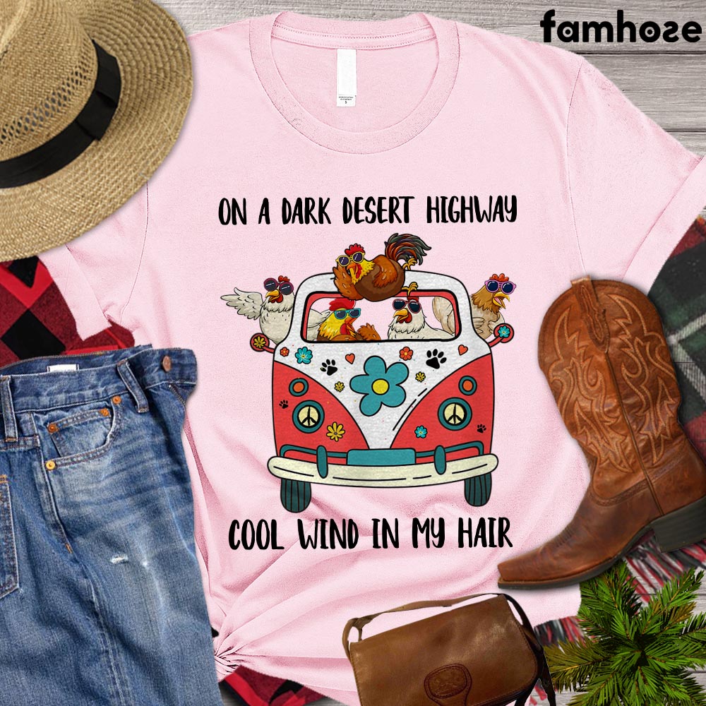 Funny Chicken T-shirt, On A Dark Desert Highway Cool Wind Is My Hair, Chicken Lover Shirt, Farming Lover Gift, Farmer Shirt