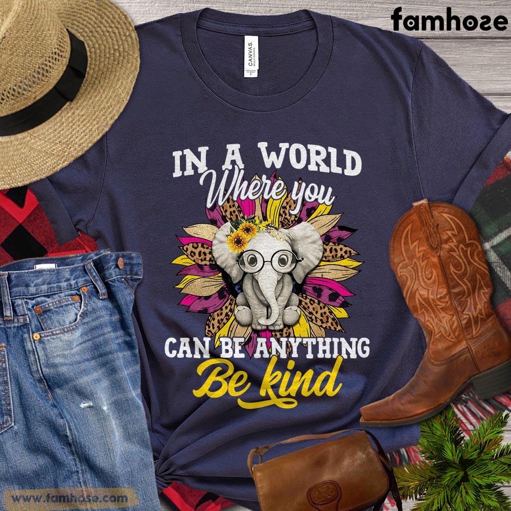 Elephant T-shirt, In A World Where You Can Be Anything Be Kind, Gift For Elephant Lovers, Elephant Shirt, Elephant Tees