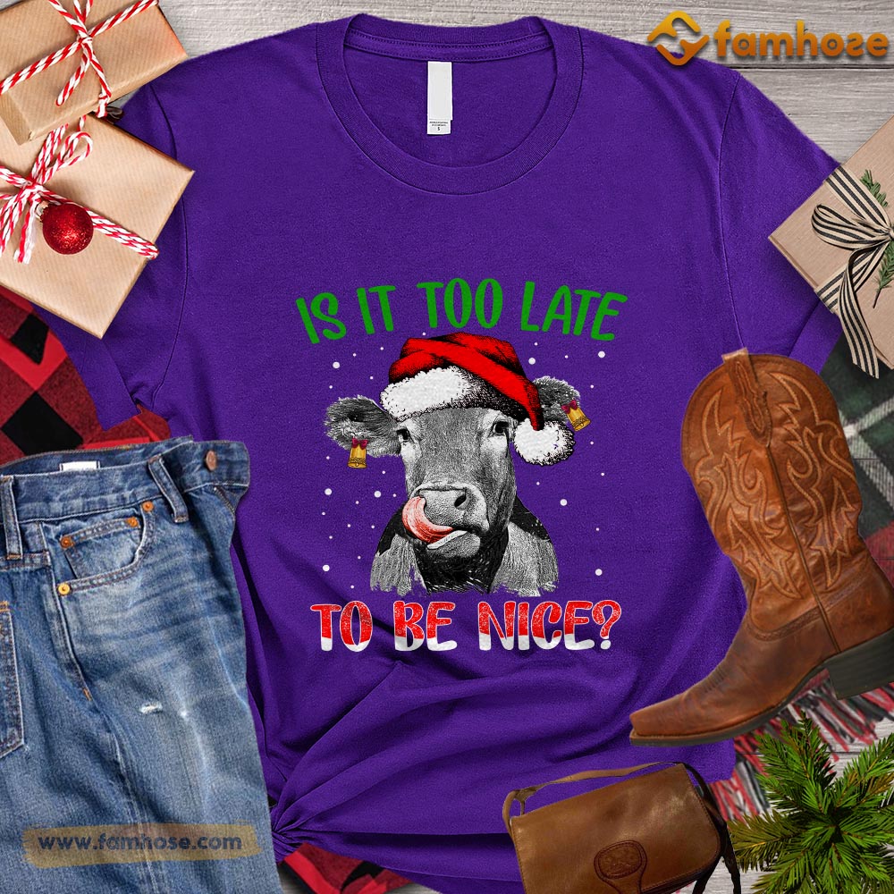 Christmas Cow T-shirt, Is It Too Late To Be Nice Christmas Gift For Cow Lovers, Cow Farm, Cow Tees