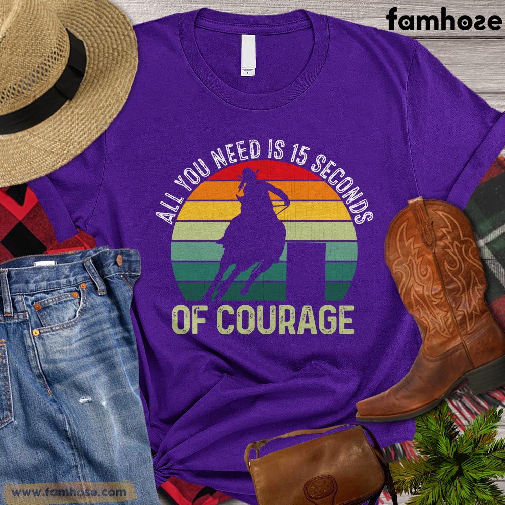 Barrel Racing T-shirt, All You Need Is 15 Seconds Of Courage Gift For Barrel Racing Lovers, Horse Riders, Equestrians