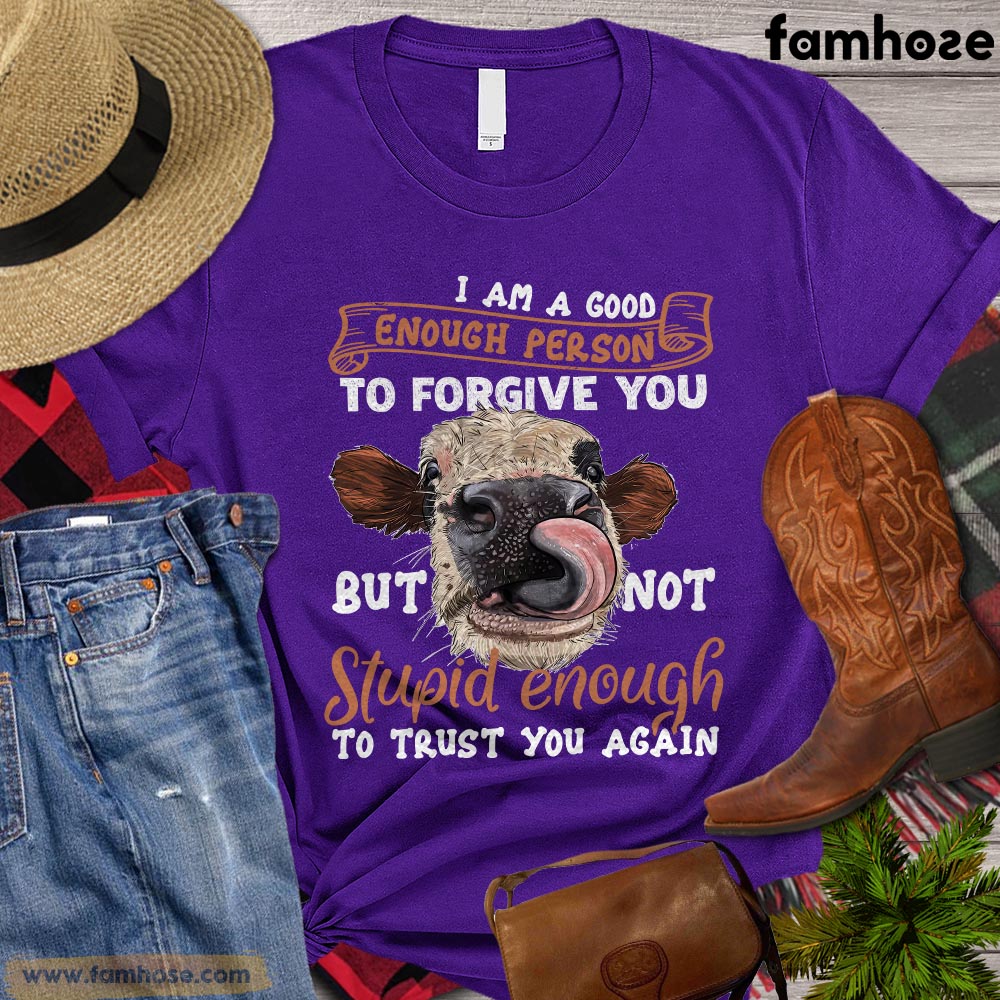 Cow T-shirt, I'm A Good Enough Person To Forgive You Gift For Cow Lovers, Cow Farm, Cow Tees