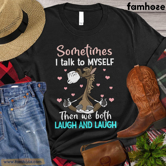 Funny Horse T-shirt, Sometimes I Talk To Myself Then We Both Laugh And Laugh, Gift For Horse Lovers, Women Horse Tees, Horse Shirt