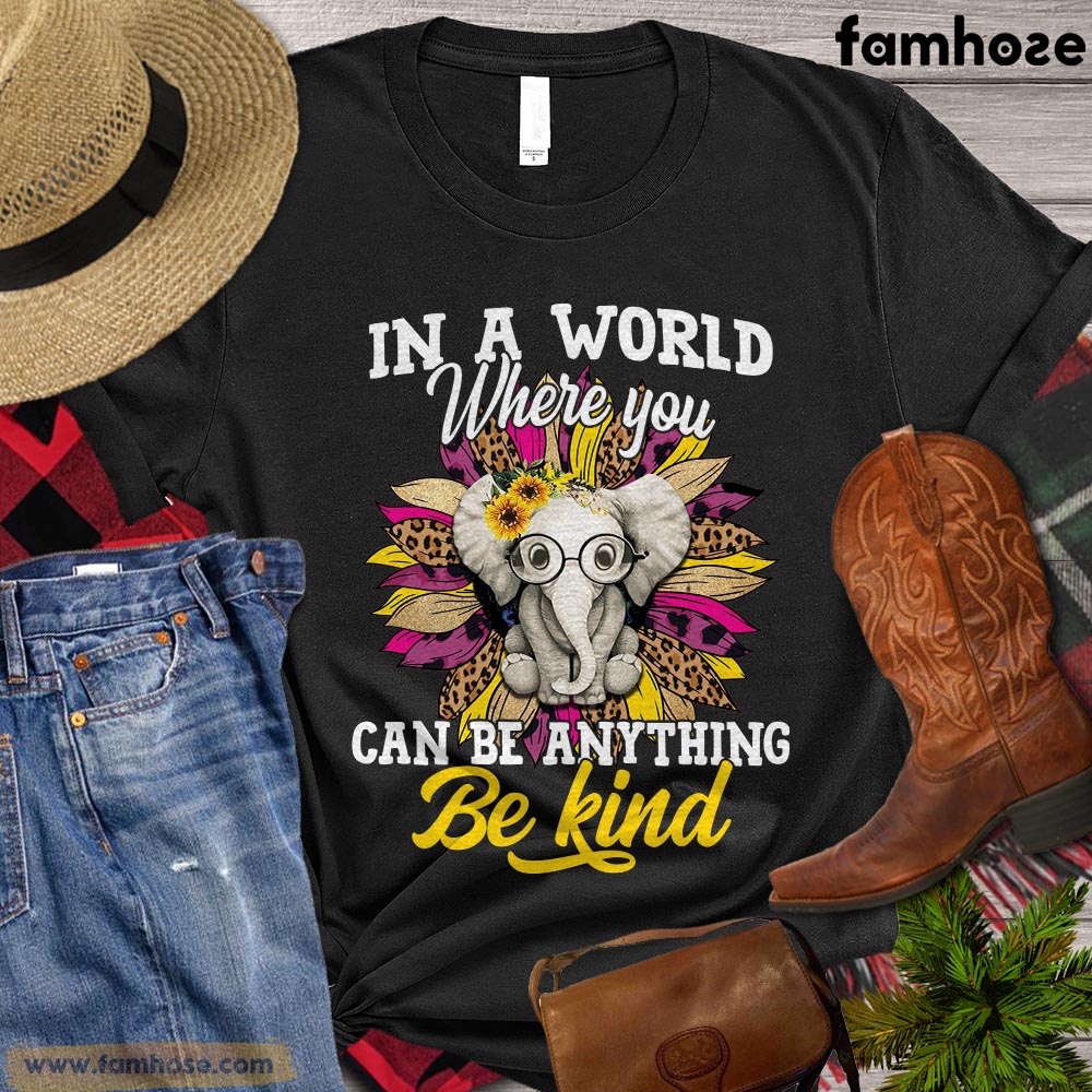 Elephant T-shirt, In A World Where You Can Be Anything Be Kind, Gift For Elephant Lovers, Elephant Shirt, Elephant Tees