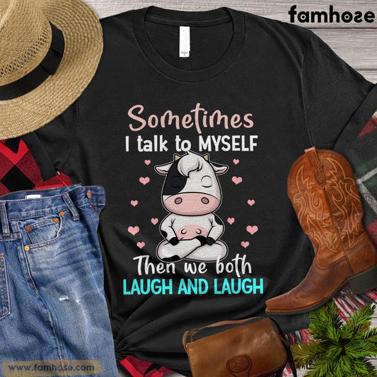 Funny Cow T-shirt, Sometimes I Talk To Myself Then We Both Laugh And Laugh, Gift For Cow Lovers, Women Cow Tees, Cow Shirt
