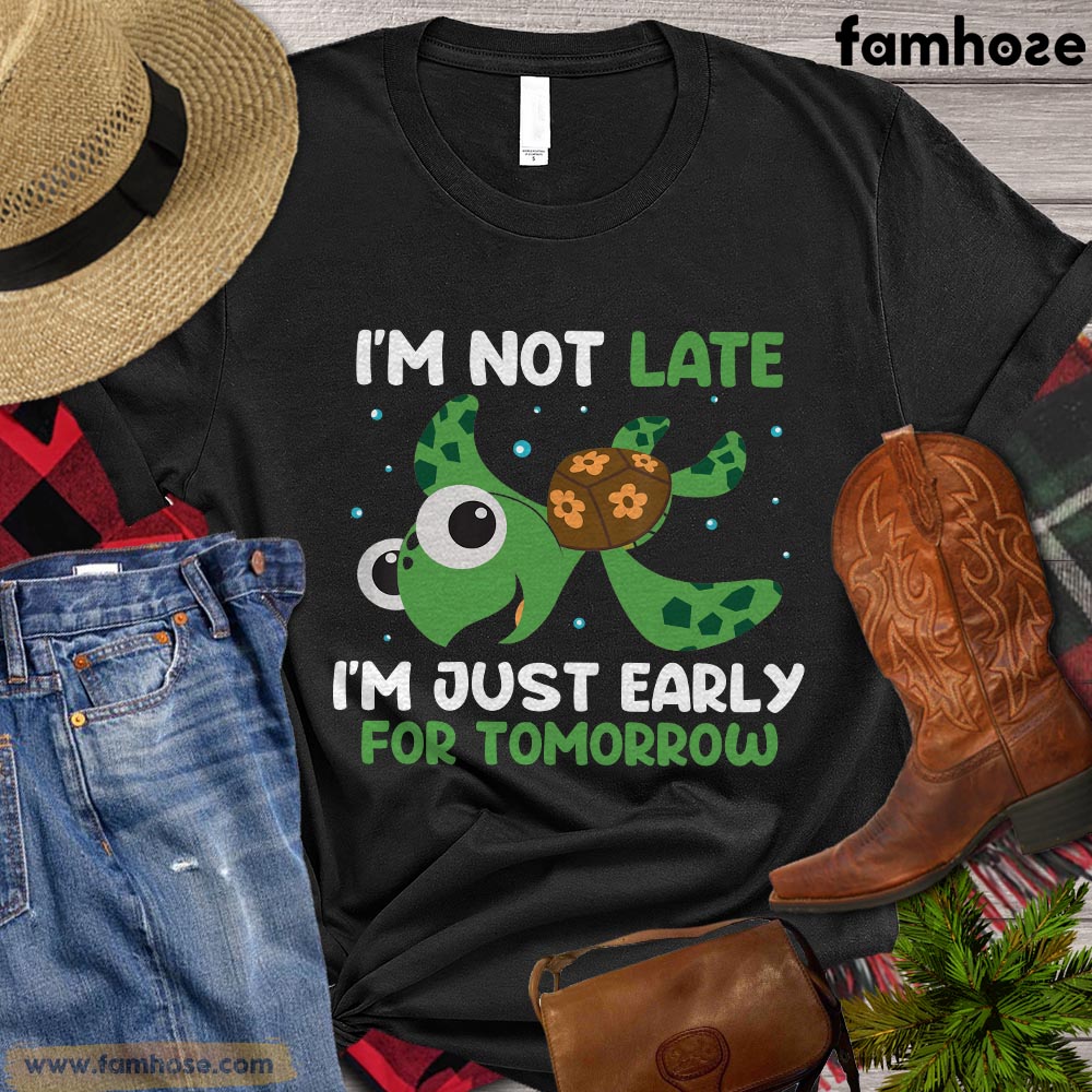 Funny Turtle T-shirt, I'm Not Late I'm Just Early For Tomorrow, Gift For Turtle Lovers, Women Turtle Shirt, Turtle Tees