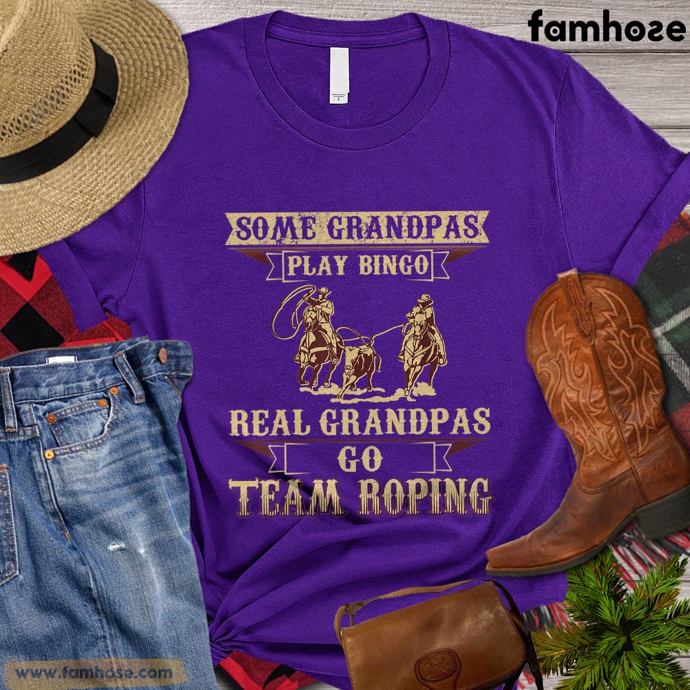 Team Roping T-shirt, Some Grandpas Play Bingo Real Grandpas Go Team Roping Gift For Horse Lovers, Horse Riders, Equestrians