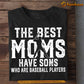 Baseball Mom Son T-shirt, The Best Moms Have Sons Who Are Baseball Players Sport Tee Mother's Day Gift For Mom From Baseball Boy