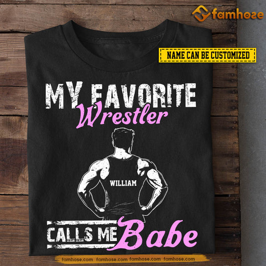 Funny Personalized Wrestling T-shirt, My Favorite Wrestler Calls Me Babe Tees Valentine's Day Gift For Girlfriends Or Wife Wrestler, Wrestling Lovers