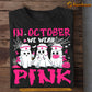 Funny Nurse T-shirt, In October We Wear Pink Break Cancer Awareness Halloween Gift For Nurse