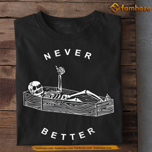 Funny Halloween Skeleton T-shirt, Never Better Gift For Halloween Lovers