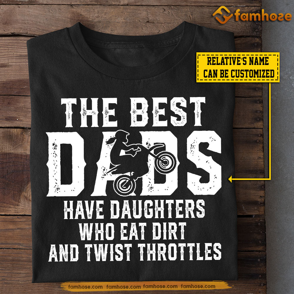Funny Personalized Dirt Bike Dad Daughter T-shirt, The Best Dads Have Daughters Who Eat Dirt And Twist Throttles Sport Tees Gift For Motocross Lovers