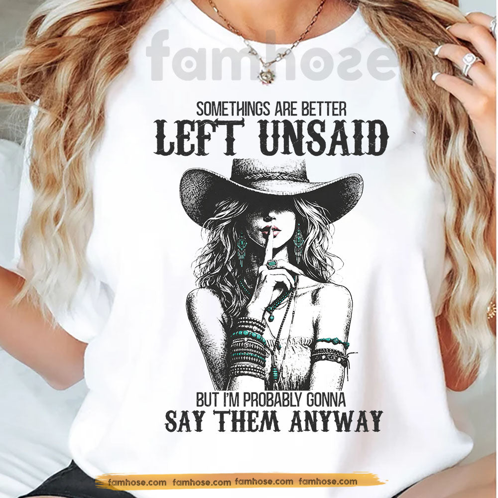 Cowgirl T-shirt, Somethings Are Better Left Unsaid Tees Gift For Cowgirls