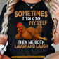 Funny Chicken T-shirt, Sometimes I Talk To Myself Tees Gift For Chicken Lover