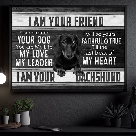 I'm Your Friend Your Dog You Are My Life My Love I'm Dachshund, Dachshund Canvas Painting, Dog Wall Art Decor - Poster Gift For Dog Lovers