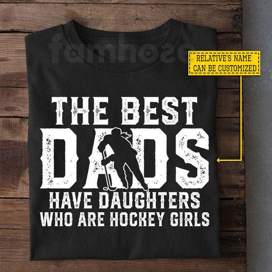 Hockey Girl T-shirt, The Best Dads Have Daughters Who Are Hockey Girls, Father's Day Gift For Hockey Woman Lovers, Hockey Players