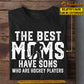 Cool Hockey Mom Son T-shirt, The Best Moms Have Sons Who Are, Sports Tees Mother's Day Gift For Mom From Hockey Boy
