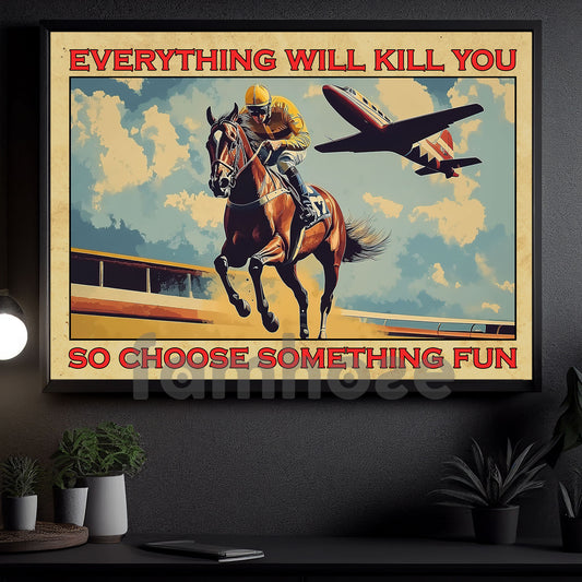 Vintage Horse Racing Canvas Painting, Everything Will Kill You So Choose Something Fun, Horse Wall Art Decor, Funny Poster Gift For Horse Racing Lovers