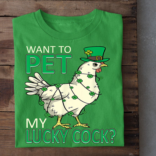 Patrick's Day Chicken T-shirt, Want To Pet My Lucky Cock Lucky Hat Gift For Chicken Lovers, Chicken Farm, Chicken Tees