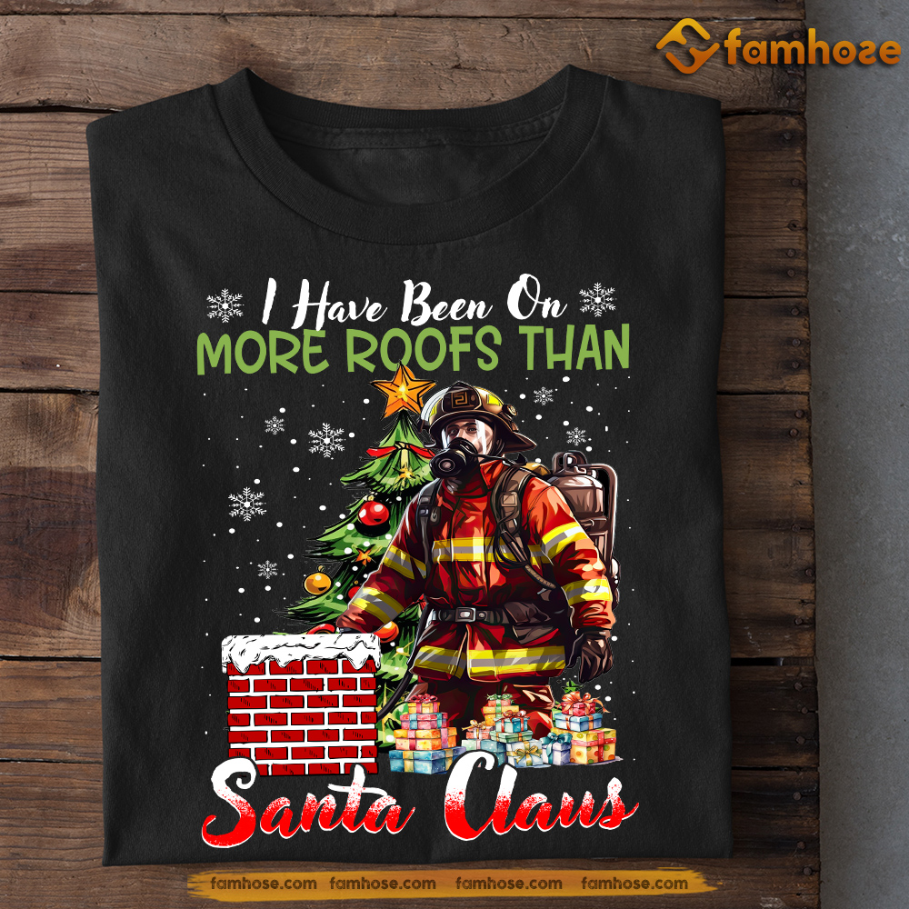 Funny Christmas Firefighter T-shirt, I Have Been More Roofs Than Santa Claus Tees Xmas Gift For Firefighter Lovers
