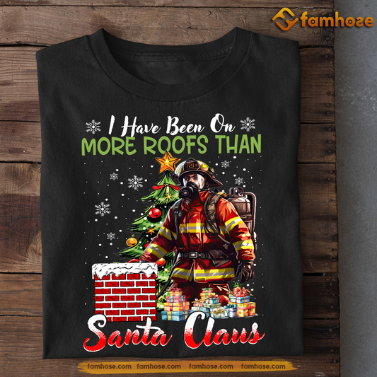 Funny Christmas Firefighter T-shirt, I Have Been More Roofs Than Santa Claus Tees Xmas Gift For Firefighter Lovers