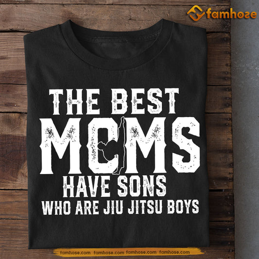 Jiu Jitsu Mom Son T-shirt, The Best Moms Have Sons Who Are Jiu Jitsu Boys Sport Tee Mother's Day Gift For Mom From Jiu Jitsu Boy