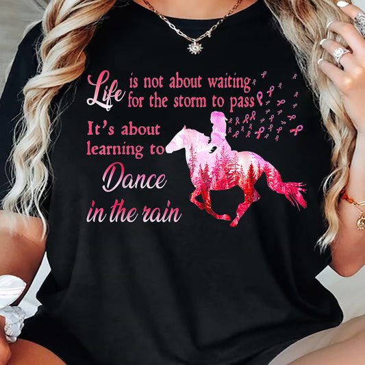 Motivational Horse T-shirt, Learning  To Dance In The Rain, Gift For Horse Riding Lovers Who Supports Breast Cancer Awareness, Horse Riders, Equestrians