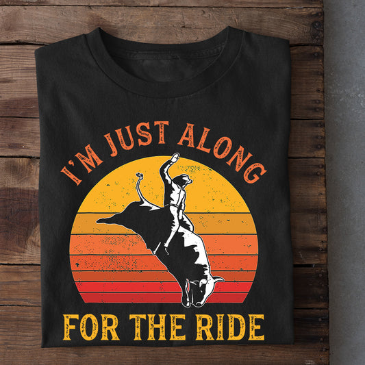 Bull Riding T-shirt, I'm Just Along For The Ride, Bull Riders Lover Gift, Bull Rider Tees