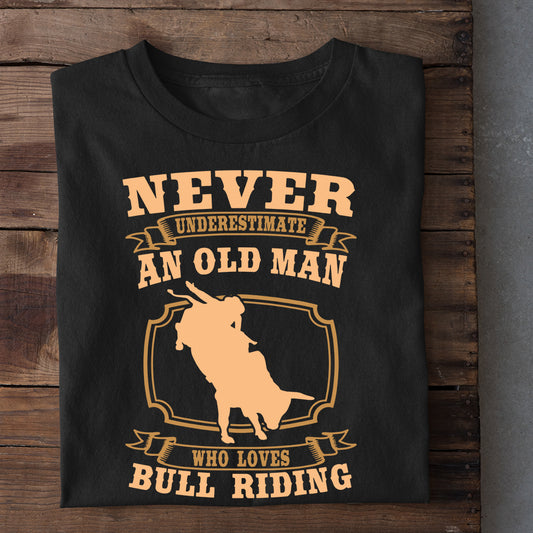 Bull Riding T-shirt, Never Underestimate An Old Man Who Loves Bull Riding, Bull Riders Lover Gift, Bull Rider Tees