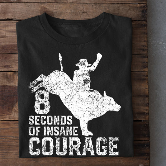 Bull Riding T-shirt, 8 Seconds Of Insane Courage, Bull Riders Lover Gift, Bull Rider Tees