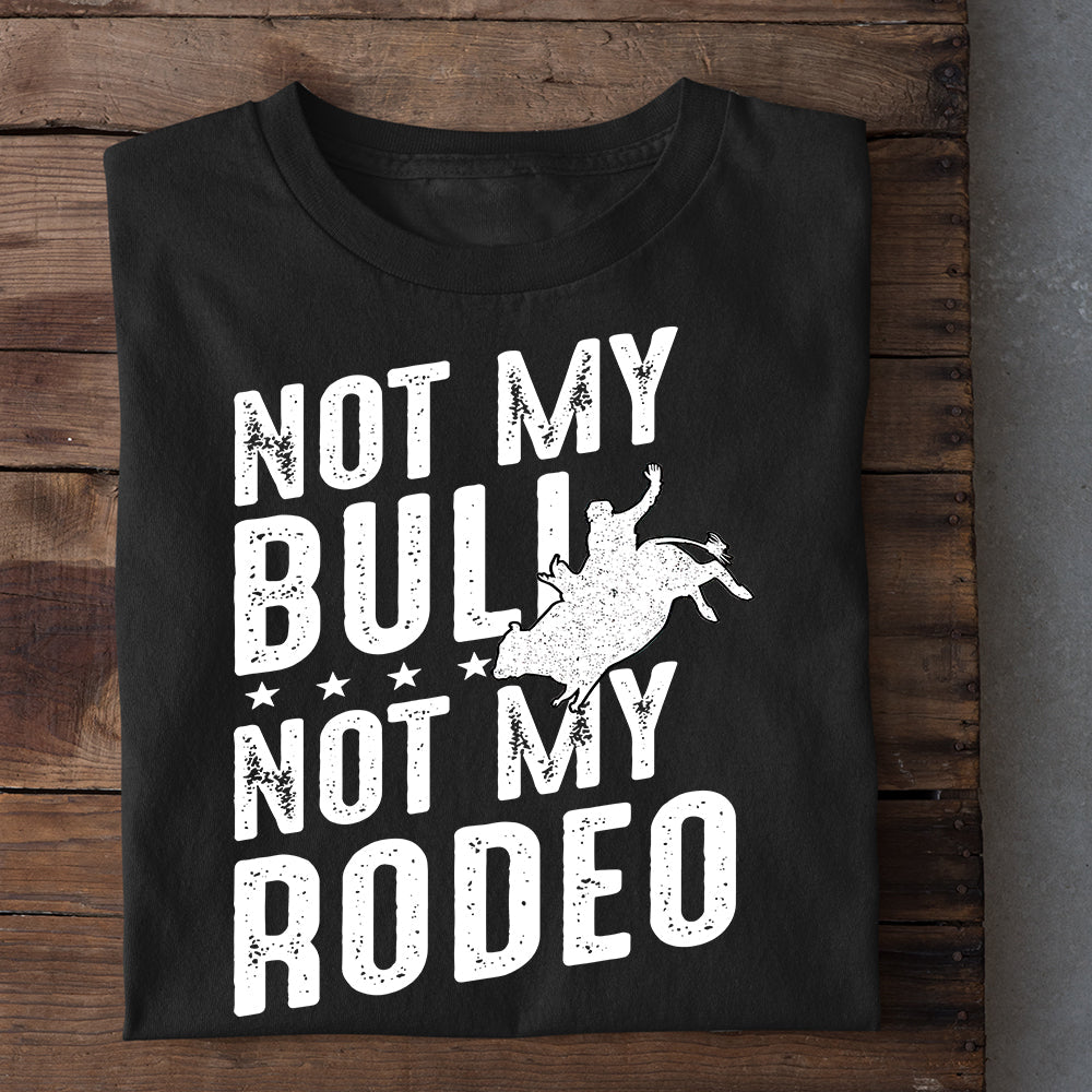 Bull Riding T-shirt, Not My Bull Not My Rodeo Bull Riding, Bull Riders Lover Gift, Bull Rider Tees