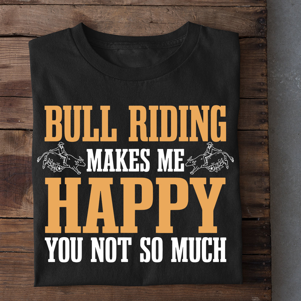 Bull Riding T-shirt, Bull Riding Makes Me Happy You Not So Much, Bull Riders Lover Gift, Bull Rider Tees