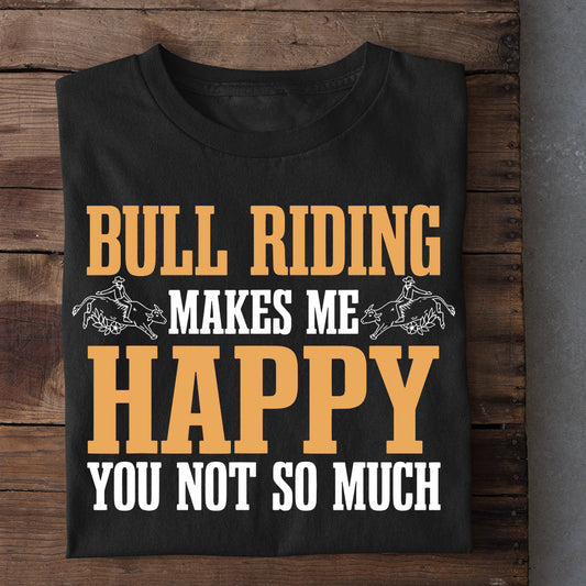 Bull Riding T-shirt, Bull Riding Makes Me Happy You Not So Much, Bull Riders Lover Gift, Bull Rider Tees