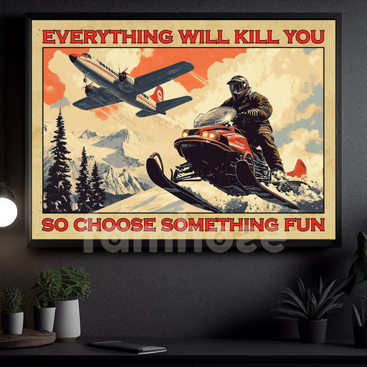 Vintage Snowmobile Boy Canvas Painting, Everything Will Kill You So Choose Something Fun Wall Art Decor, Funny Poster Gift For Snowmobile Lovers