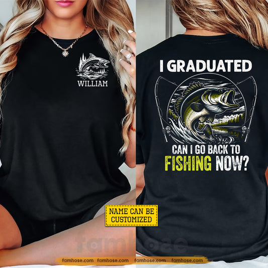 Funny Personalized Fishing Graduation Two-sided T-shirt, Can I Go Back To Fishing Now Tees Graduation Gift For Fishing Lover