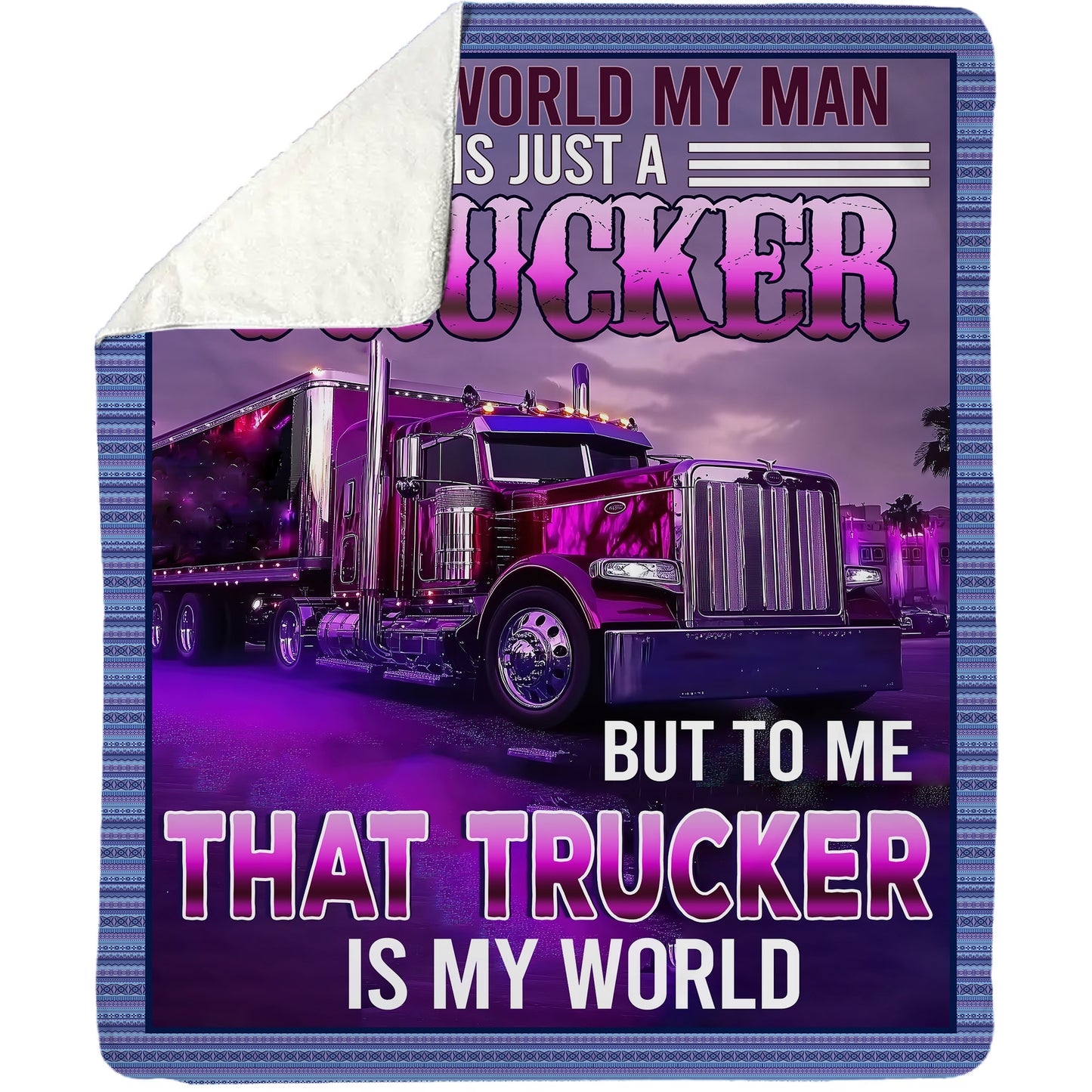 Trucker Fleece Blanket, To Me That Trucker Is My World Woven Blanket, Cozy Sherpa Blanket Gift For Truck Drivers