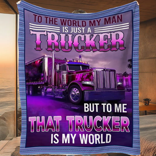 Trucker Fleece Blanket, To Me That Trucker Is My World Woven Blanket, Cozy Sherpa Blanket Gift For Truck Drivers