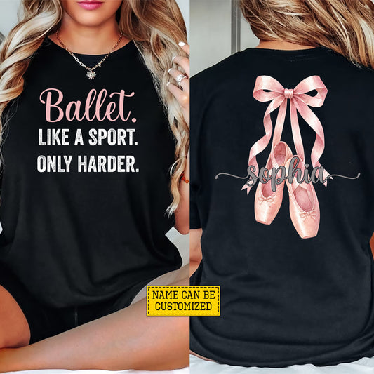 Personalized Ballet Two-sided T-shirt, Like A Sport Only Harder Tees Gift For Ballet Lover