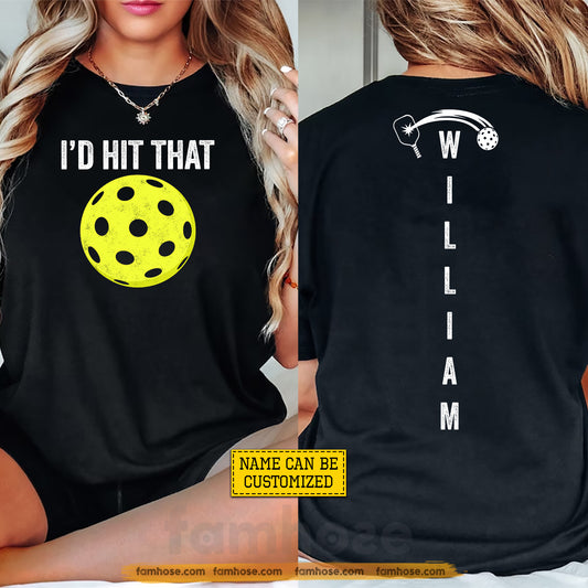 Personalized Pickleball Two-sided T-shirt, I'd Hit That Sport Tees Gift For Pickleball Lover