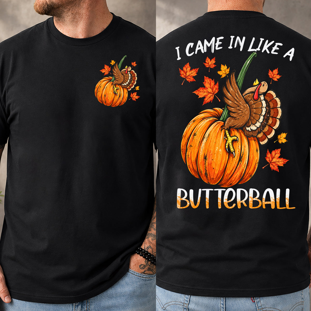Funny Personalized Thanksgiving Turkey Two-sided T-shirt, I Came In Like A Butterball Tees Thankful Gift For Pumpkin Lover