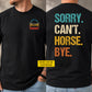 Funny Personalized Horse Two-sided T-shirt, Sorry Can't Horse Bye Tees Gift For Horse Lover