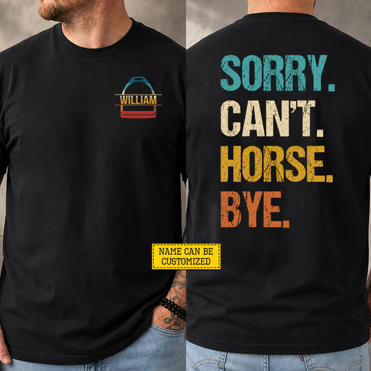 Funny Personalized Horse Two-sided T-shirt, Sorry Can't Horse Bye Tees Gift For Horse Lover