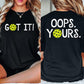 Pickleball Two-Sided T-shirt, Got It Oops Yours Sport Tees Gift For Pickleball Lover
