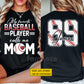 Personalized Baseball Mom Two-side T-shirt, My Favorite Baseball Player Tees Mother's Day Gift For Baseball Lovers