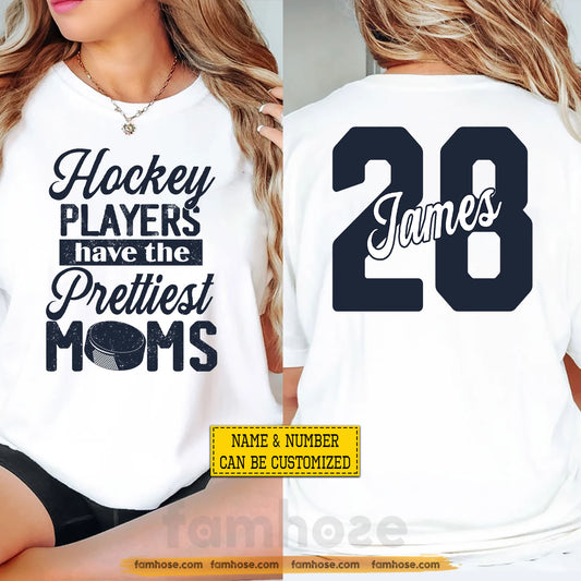 Personalized Hockey Mom Two-sided T-shirt, Hockey Players Have The Prettiest Moms Tees Mother's Day Gift For Hockey Lovers